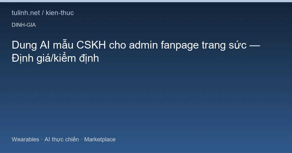 Dung AI mẫu CSKH cho admin fanpage trang sức — Định giá/kiểm định