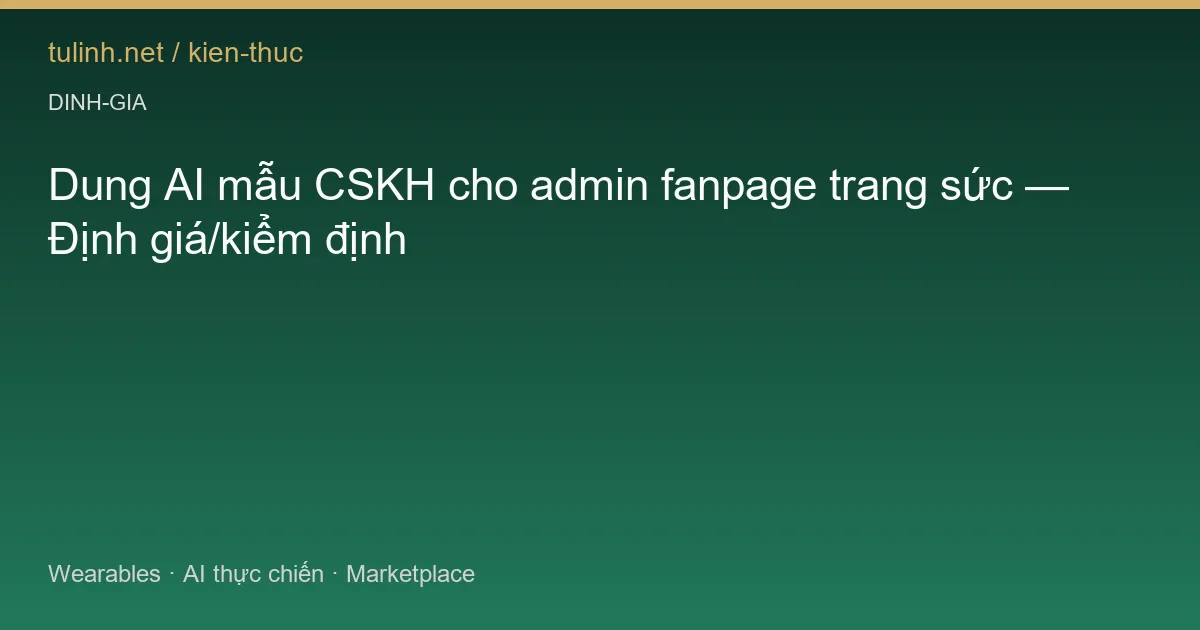 Dung AI mẫu CSKH cho admin fanpage trang sức — Định giá/kiểm định