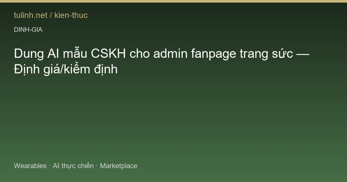 Dung AI mẫu CSKH cho admin fanpage trang sức — Định giá/kiểm định