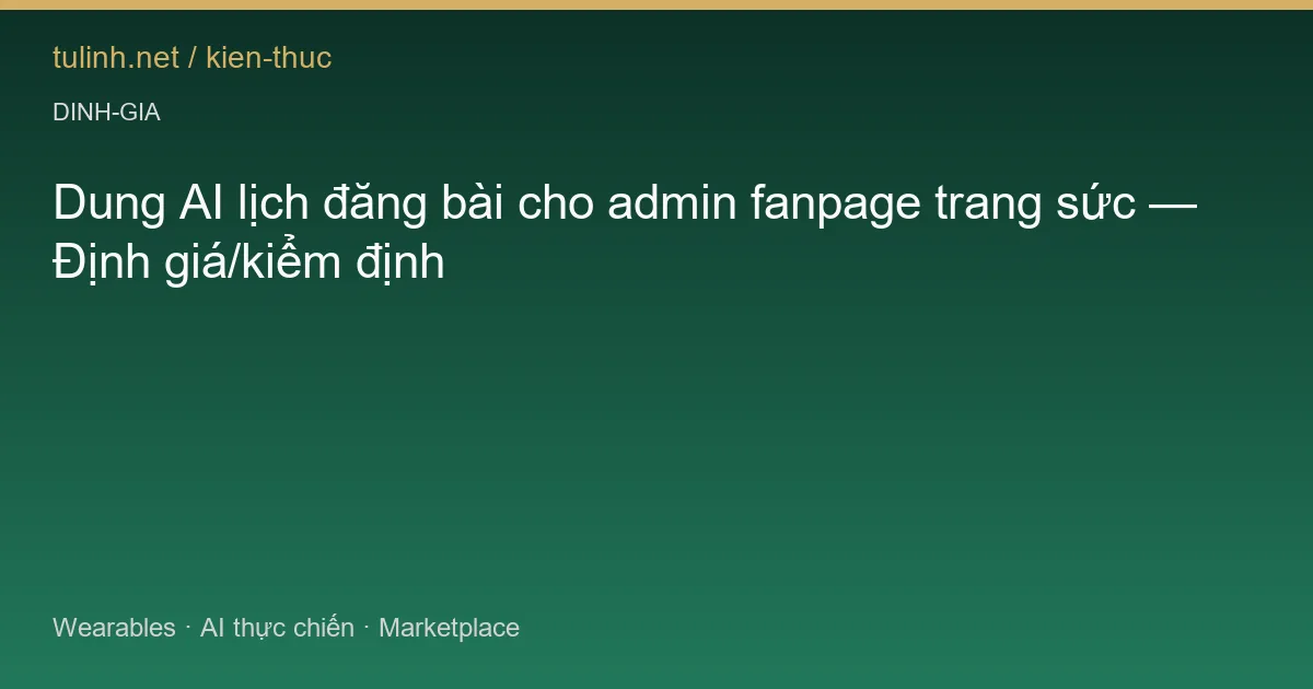 Dung AI lịch đăng bài cho admin fanpage trang sức — Định giá/kiểm định