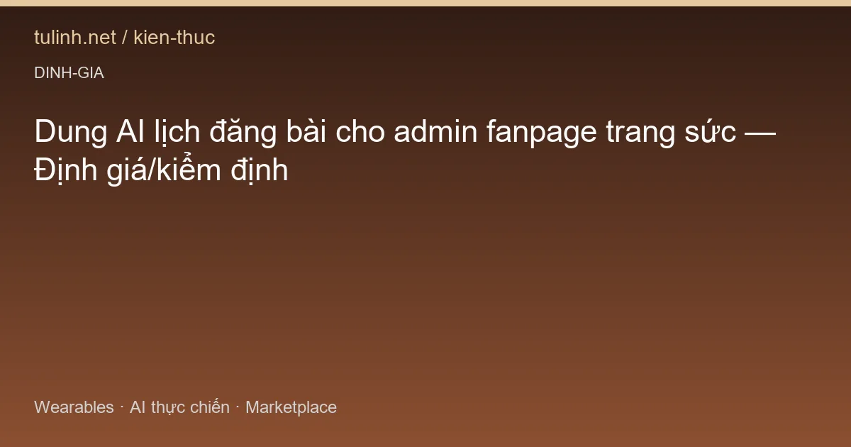 Dung AI lịch đăng bài cho admin fanpage trang sức — Định giá/kiểm định