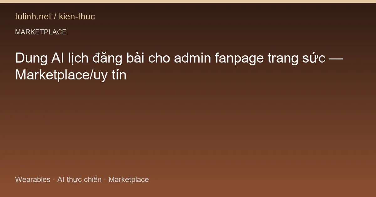 Dung AI lịch đăng bài cho admin fanpage trang sức — Marketplace/uy tín
