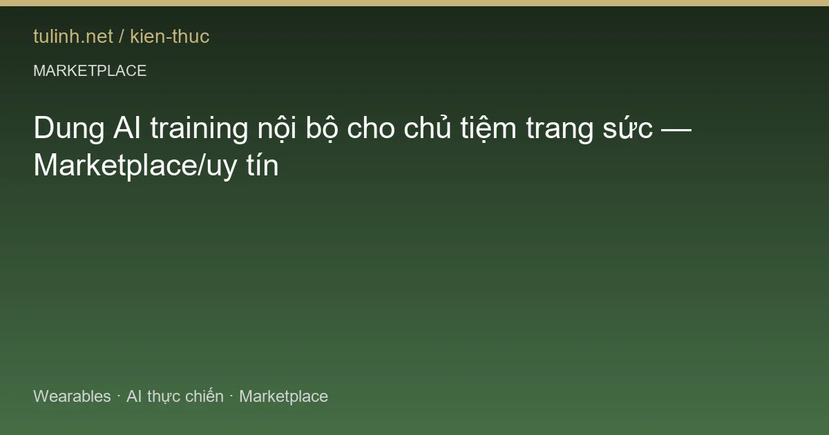 Dung AI training nội bộ cho chủ tiệm trang sức — Marketplace/uy tín